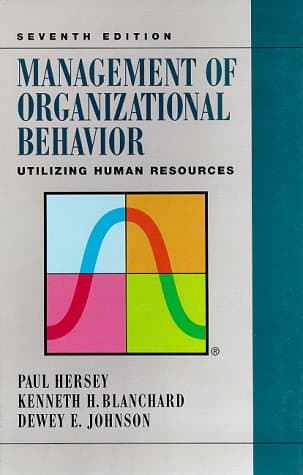 Management of Organizational Behavior: Utilizing Human Resources Hersey, Paul; Blanchard, Kenneth H. and Johnson, Dewey E. by null