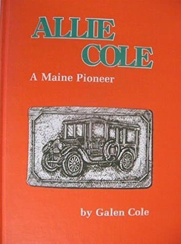 Allie Cole A Maine Pioneer [Hardcover] Cole, Galen by null