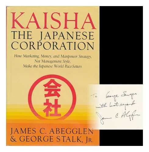 Kaisha, the Japanese Corporation [Hardcover] Abegglen, James C. and George Stalk Jr. by null