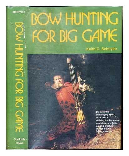 Bow Hunting for Big Game Keith C. Schuyler by null