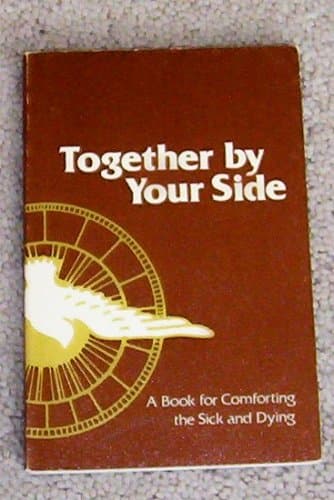 Together By Your Side: A Book of Comforting The Sick and Dying [Paperback] Champlin, Rev. Joseph M. by null