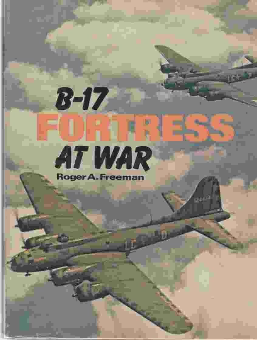 B-17 Fortress at War by Roger Freeman