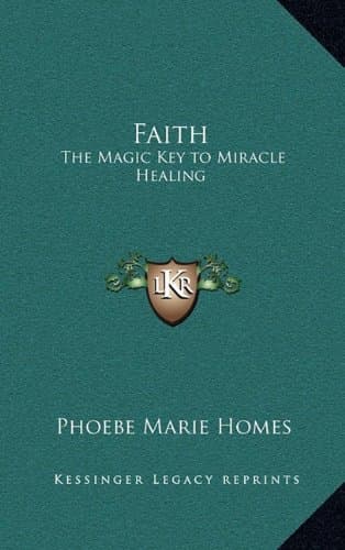 Faith: The Magic Key to Miracle Healing Homes, Phoebe Marie by null