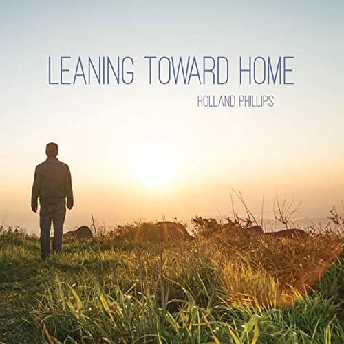 Leaning Toward Home [Audio CD] Holland Phillips by null