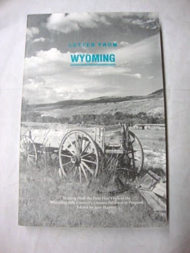 LETTER FROM WYOMING Writing from the First Five Years of the Wyoming Arts Council's Literary Fellowship Program [Paperback] Jean Hanson by null