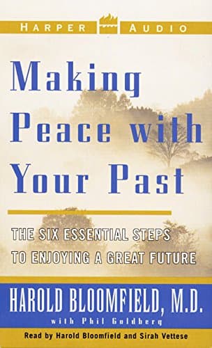 Making Peace With Your Past: The Six Essential Steps To Enjoying A Great Future Bloomfield, Harold H.; Goldberg, Phil and Vettese, Sirah