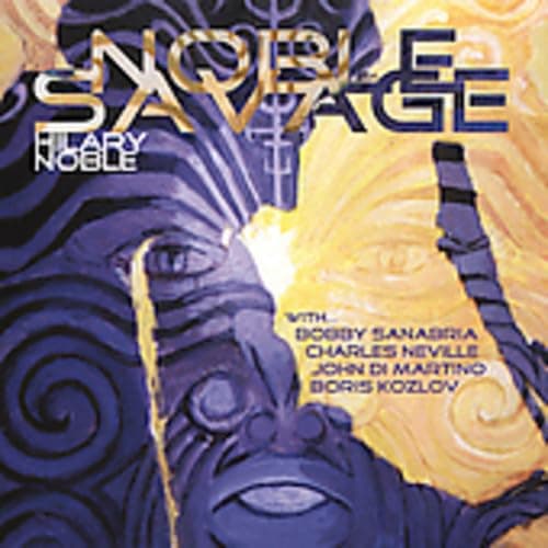 Noble Savage [Audio CD] Hilary Noble; Julie Tippetts; Andy McWain; Charles Neville and Bobby Sanabria by null