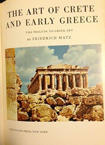 The Art of Crete and Early Greece (The Art Of The World) [Hardcover] Friedrich Matz