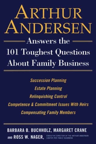 Arthur Andersen Answers the 101 Toughest Questions about Family Business Crane, Margaret; Nagler, Ross W.; Buchholz, Barbara B.; Nager, Ross W. and Danco, Leon A. by null