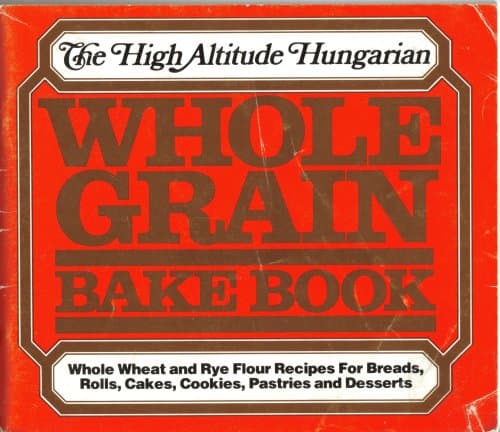 The High Altitude Hungarian Whole Grain Bake Book [Paperback] Con Agra by null