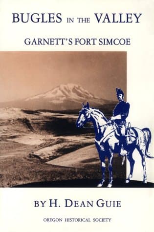Bugles in the Valley: Garnett's Fort Simcoe Guie, Heister Dean by null