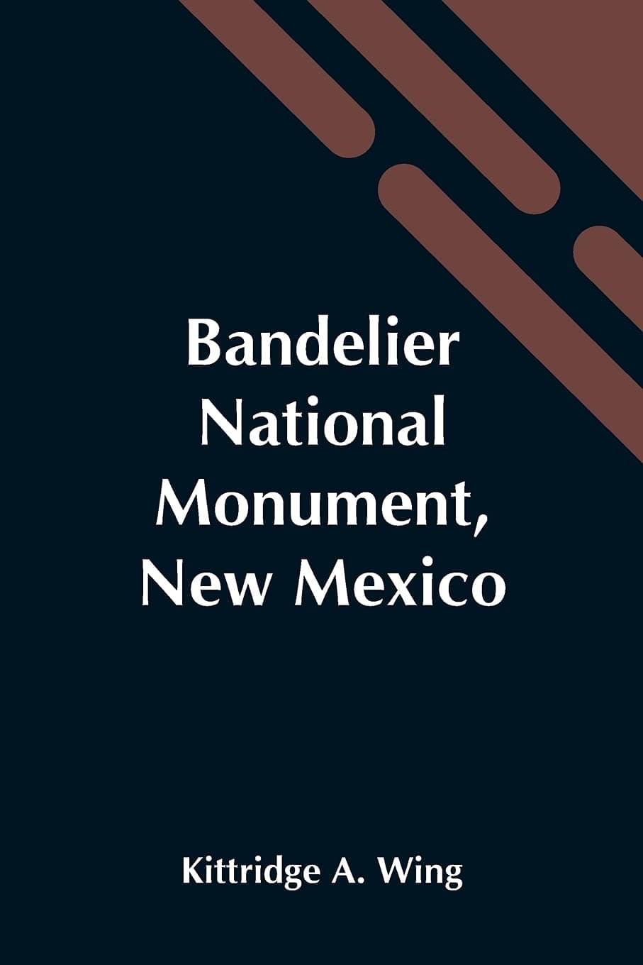 Bandelier National Monument, New Mexico [Paperback] A Wing, Kittridge by null