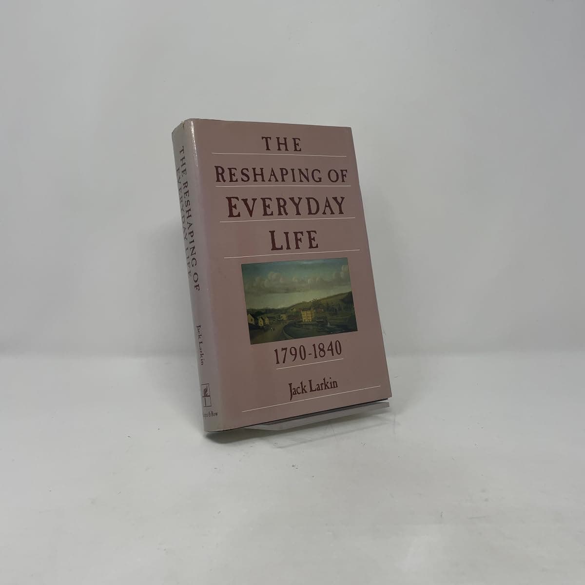 The Reshaping of Everyday Life 1790-1840 (Everyday Life in America)