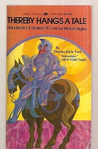 Thereby Hangs a Tale: Hundreds of Stories of Curious Word Origins by Charles Earle Funk (1972-12-23) [Mass Market Paperback] Charles Earle Funk by null