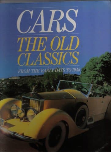 Cars the Old Classics From the Early Days to 1945 by Andrew Whyte