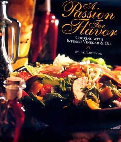 A Passion for Flavor: Cooking with infused vinegar & oil Eve Plociennik and Rita Randazzo by null