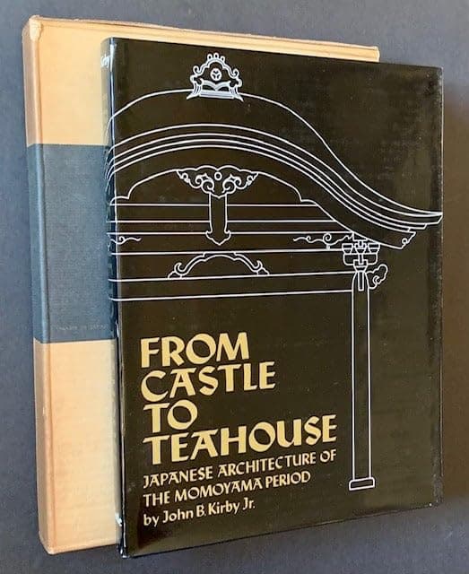 From Castle to Teahouse, Japanese Architecture of The Momoyama Period [Hardcover] John B. Kirby Jr. by null
