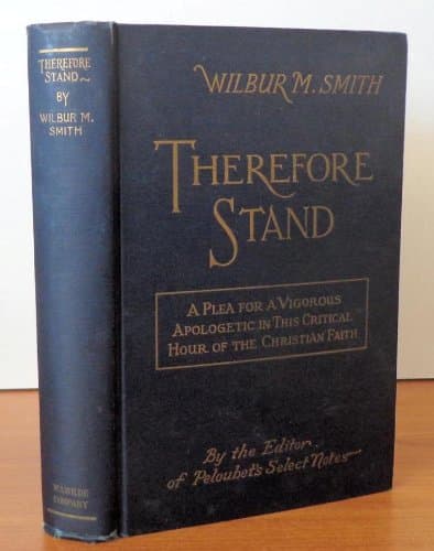 Therefore Stand: A Plea for a Vigorous Apologetic in This Critical Hour of the Christian Faith (By The Editor of Peloubet's Select Notes) [Hardcover] Smith, Wilbur M. by null