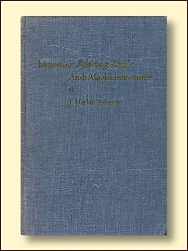 IMESTONE-BUILDING ALGAE AND ALGAL LIMESTONE [Hardcover] Johnson, J. Harlan by null