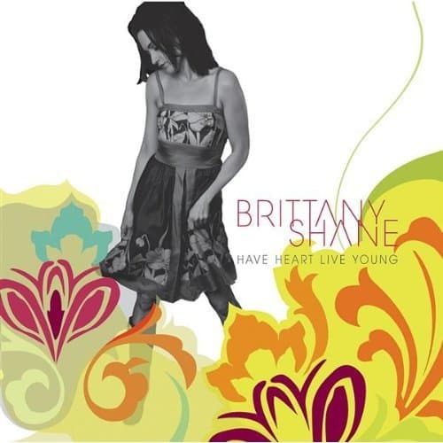 BRITTANY SHANE - HAVE HEART LIVE YOUNG - 2008 [Audio CD] by null