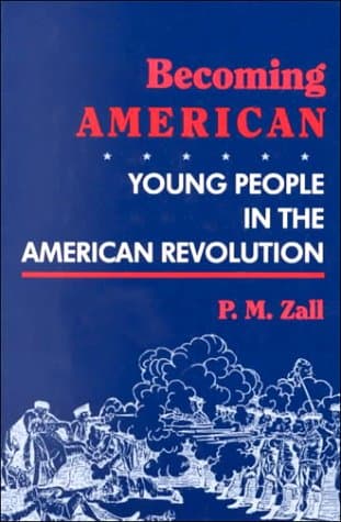 Becoming American: Young People in the American Revolution Zall, Paul M. by null