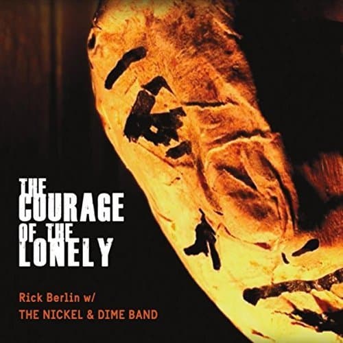 The Courage of the Lonely [Audio CD] Rick Berlin & The Nickel & Dime Band