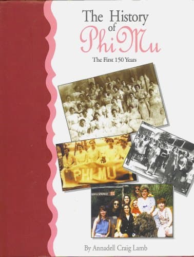 The History of Phi Mu: The First 150 Years [Hardcover] Annadell Craig Lamb by null