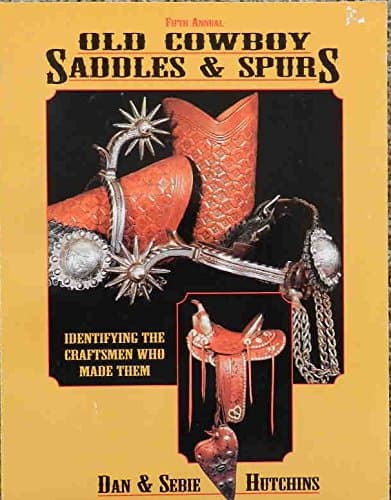 Old Cowboy Saddles & Spurs, Identifying the Craftsmen Who Made Them, Fifth Annual [Paperback] Hutchins, Dan and Sebe by null