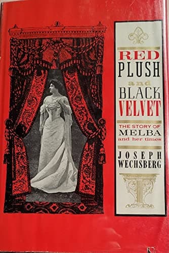 RED PLUSH & BLACK VELVET, the Story of Dame Nellie Melba and Her Times [Hardcover] WECHSBERG, Joseph by null