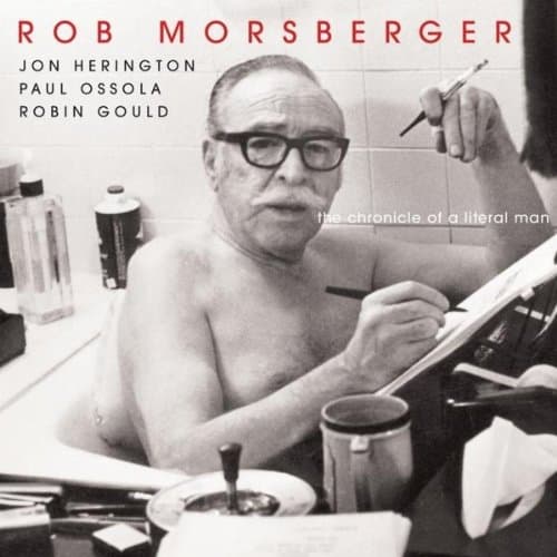 Chronicle of a Literal Man [Audio CD] Rob Morsberger; Jon Herrington; PaulOssola and Robin Gould by null