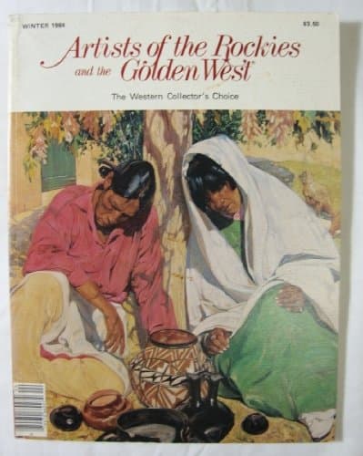 Artists Of The Rockies And The Golden West, Winter 1984 [Unknown Binding] unknown author by null