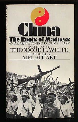 China: the roots of madness;: A documentary by White, Theodore Harold