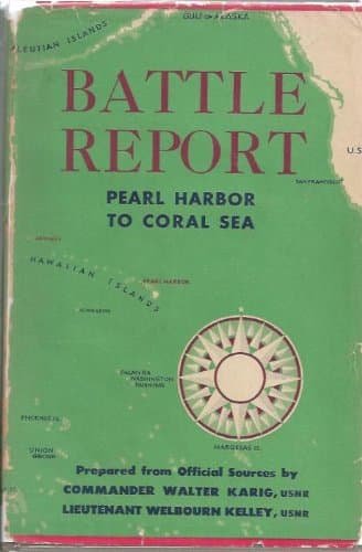 Battle Report: Pearl Harbor to Coral Sea Walter Karig and Welbourn Kelley by null