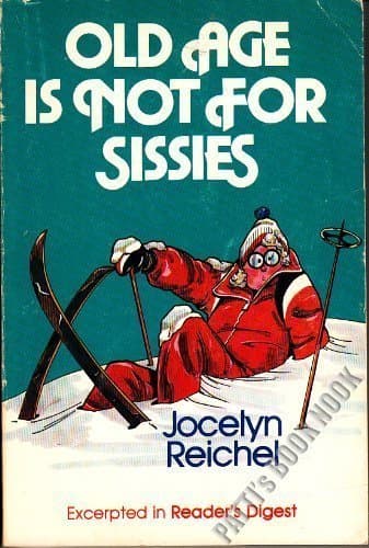 Old Age Is Not for Sissies by Reichel, Jocelyn