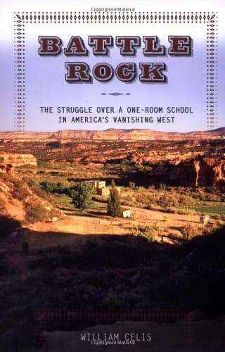 Battle Rock: The Struggle Over a One-Room School in America's Vanishing West Celis, William by null