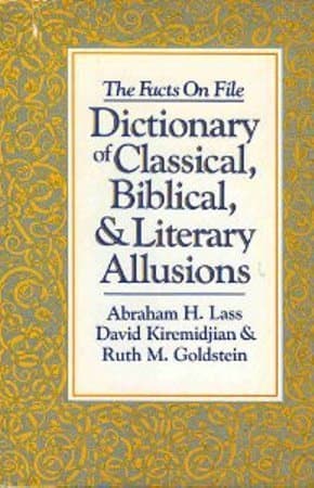 Dictionary of Classical, Biblical and Literary Allusions by Abraham H. Lass (1988-03-31) [Hardcover] unknown author by null