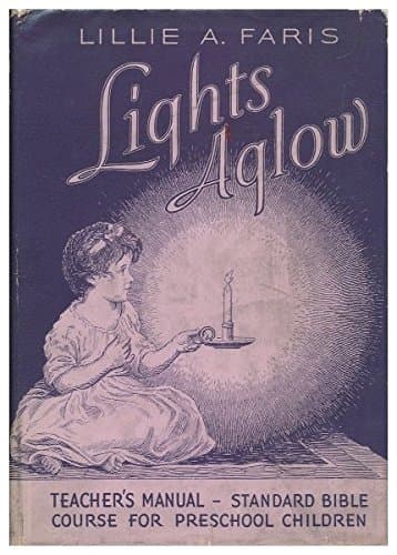 Lights Aglow, a Teachers Manual; Standard Bible Course for Preschool Children, by Lillie A. Faris [Hardcover] Faris, Lillie A. by null