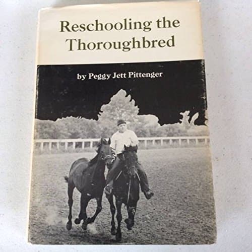 Reschooling the Thoroughbred: How to Buy and Retrain a Racehorse [Hardcover] Peggy Jett Pittenger by null