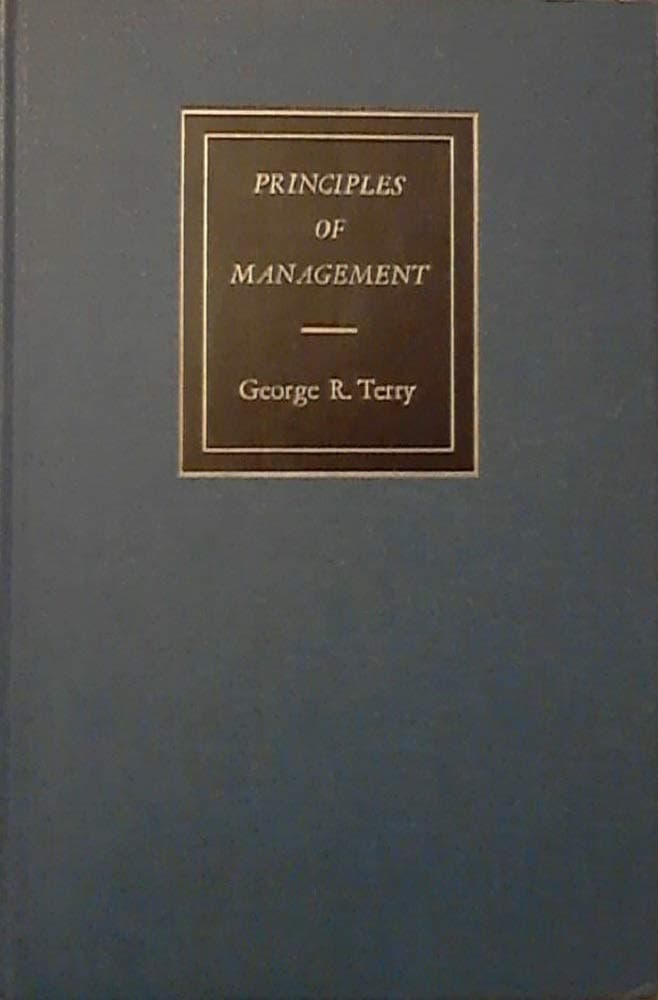 Principles of management (The Irwin series in management) Terry, George Robert by null