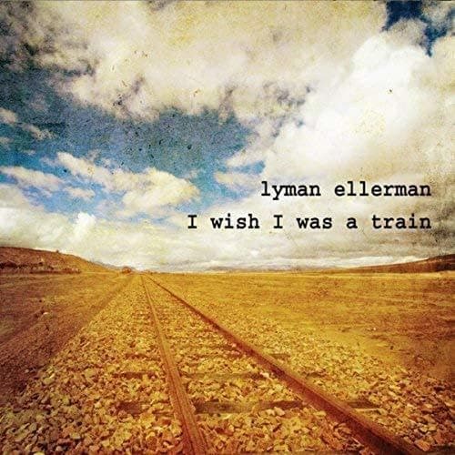 I Wish I Was a Train [Audio CD] Lyman Ellerman by null