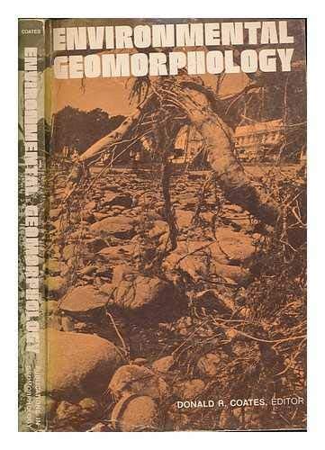 Environmental geomorphology : a proceedings volume of the 1st Annual Geomorphology Symposia series held at Binghamton, New York, October 16-17, 1970 / Donald R. Coates, editor [Paperback] Coates, David. R by null