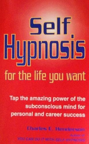 Self Hypnosis for the Life You Want [Paperback] Charles E. Henderson by null