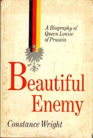 Beautiful enemy;: A biography of Queen Louise of Prussia [Hardcover] wright, constance by null