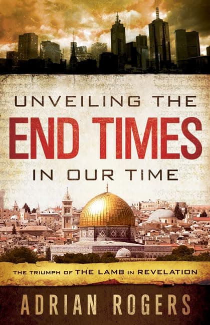 Unveiling the End Times in Our Time: The Triumph of the Lamb in Revelation [Paperback] Rogers, Adrian and Rogers, Steve by null