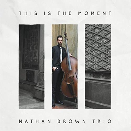 This is the Moment [Audio CD] Nathan Brown Trio by null