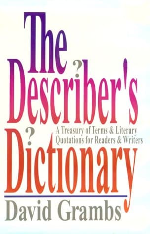 The Describer's Dictionary: A Treasury of Terms and Literary Quotations for Readers& Writers by Grambs, David