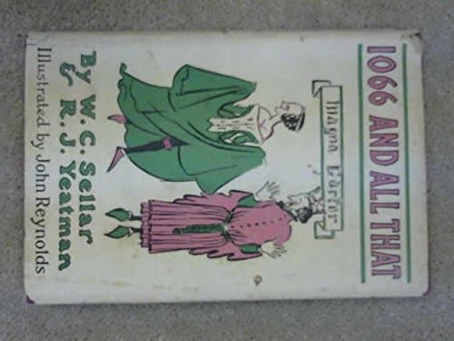 1066 and All That by W. C. Sellar & R. J. Yeatman