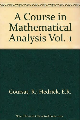 A Course in Mathematical Analysis, Volume 1 [Hardcover] Goursat, Edouard and Earle Raymond Hedrick (Translator) by null