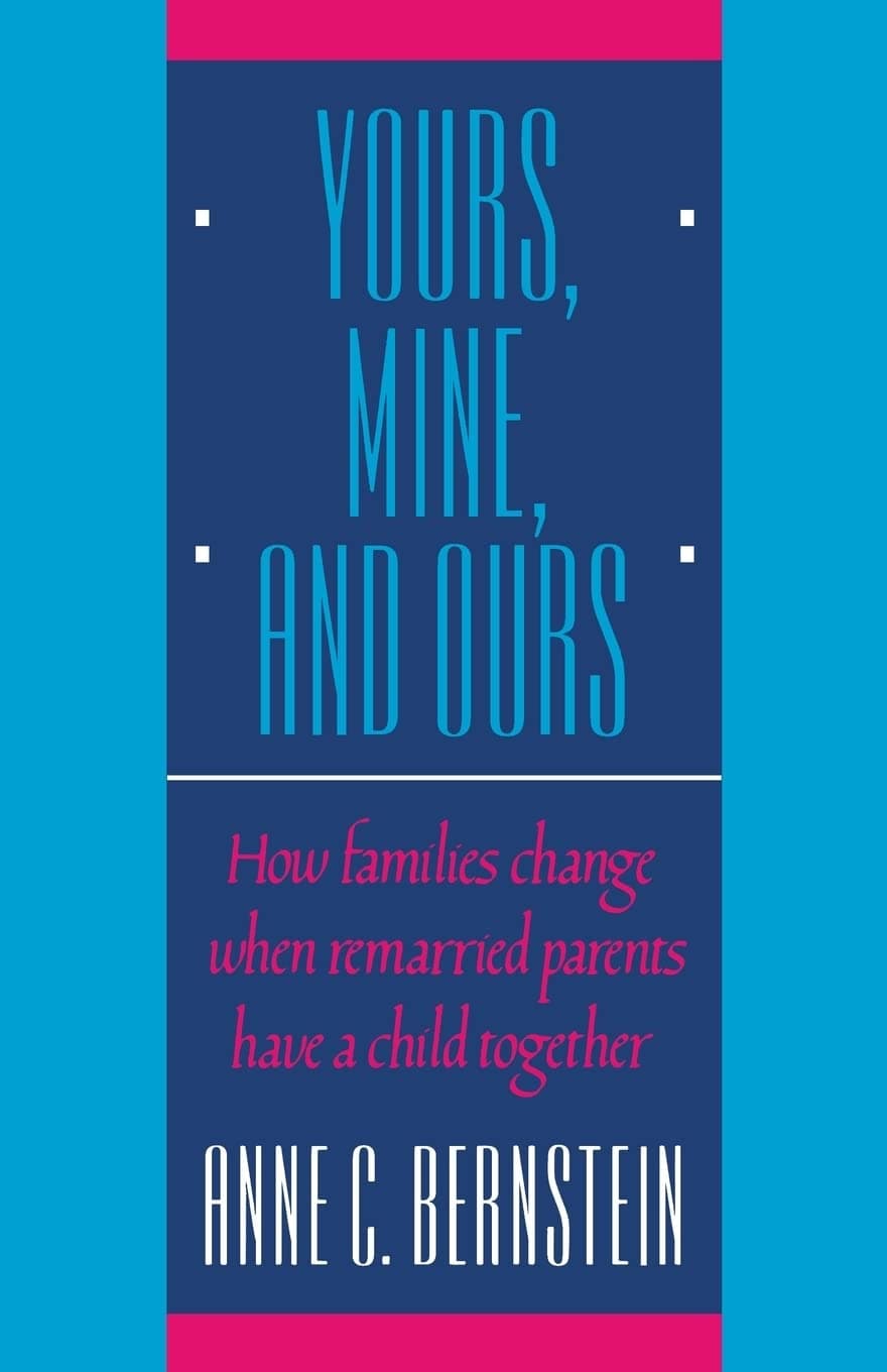 Yours, Mine, and Ours: How Families Change When Remarried Parents Have a Child Together [Paperback] Bernstein, Anne C. by null