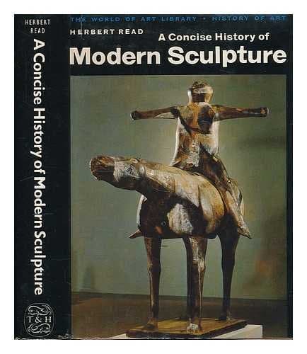 A concise history of modern sculpture / Herbert Read [Paperback] Read, Herbert by null